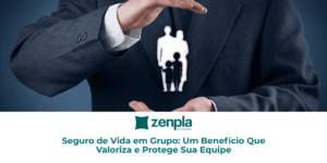 Seguro de Vida em Grupo: Um Benefício Que Valoriza e Protege Sua Equipe