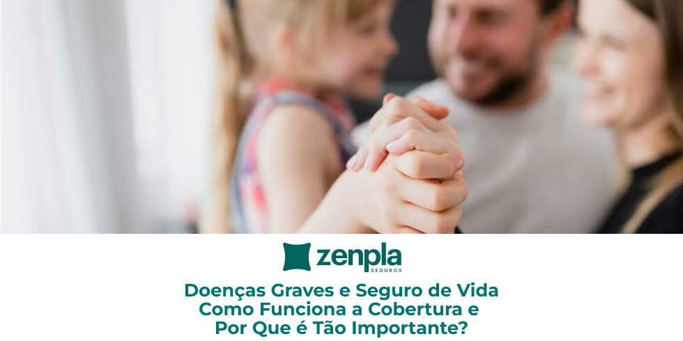 Seguros de Vida, Acidentes Pessoais e Prestamista Doenças Graves e Seguro de Vida: Como Funciona a Cobertura e Por Que é Tão Importante?