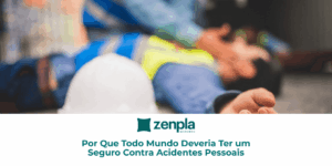 Por Que Todo Mundo Deveria Ter um Seguro Contra Acidentes Pessoais