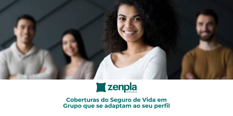 Seguros de Vida, Acidentes Pessoais e Prestamista Coberturas do Seguro de Vida em Grupo que se adaptam ao seu perfil