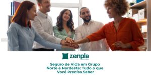 Seguro de Vida em Grupo Norte e Nordeste: Tudo o que Você Precisa Saber