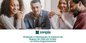 Proteção e Valorização: O Impacto do Seguro de Vida em Grupo no Clima Organizacional