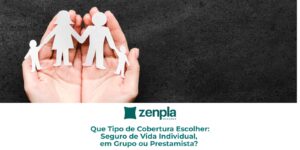 Que Tipo de Cobertura Escolher: Seguro de Vida Individual, em Grupo ou Prestamista?